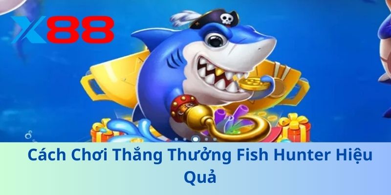 Fish Hunter – Trải Nghiệm Bắn Cá Hấp Dẫn, Giải Trí Đỉnh Cao 3 Cách Chơi Thắng Thưởng Fish Hunter Hiệu Quả